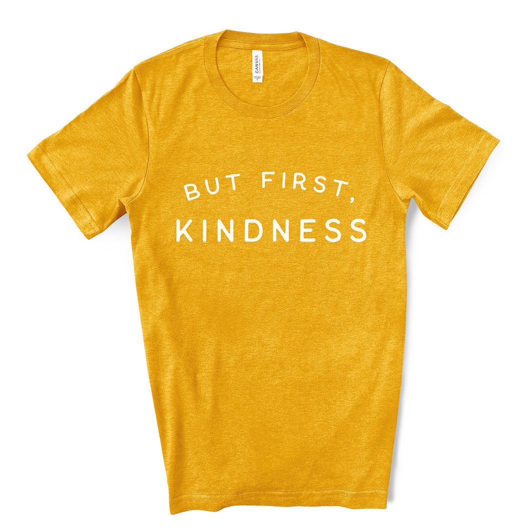 But First, Kindness T-Shirt